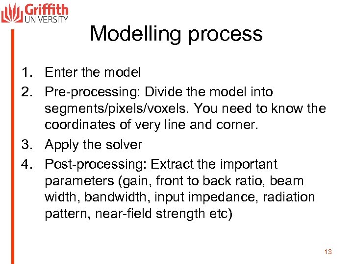 Modelling process 1. Enter the model 2. Pre-processing: Divide the model into segments/pixels/voxels. You