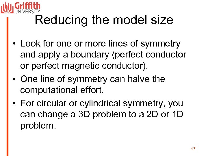 Reducing the model size • Look for one or more lines of symmetry and