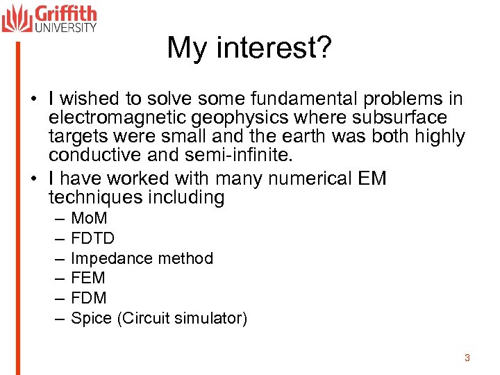 My interest? • I wished to solve some fundamental problems in electromagnetic geophysics where