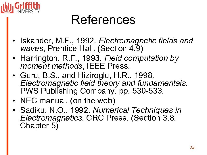 References • Iskander, M. F. , 1992. Electromagnetic fields and waves, Prentice Hall. (Section