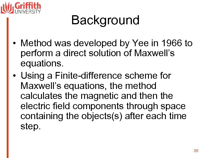 Background • Method was developed by Yee in 1966 to perform a direct solution