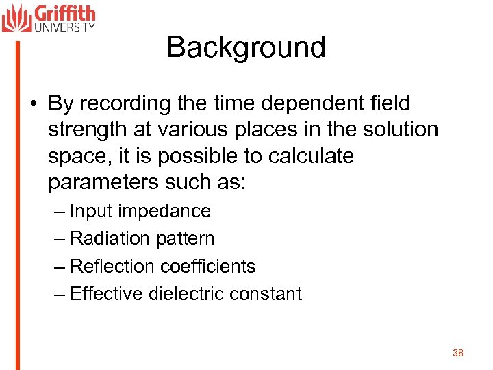 Background • By recording the time dependent field strength at various places in the