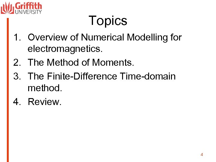 Topics 1. Overview of Numerical Modelling for electromagnetics. 2. The Method of Moments. 3.