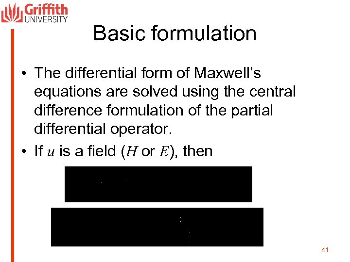 Basic formulation • The differential form of Maxwell’s equations are solved using the central