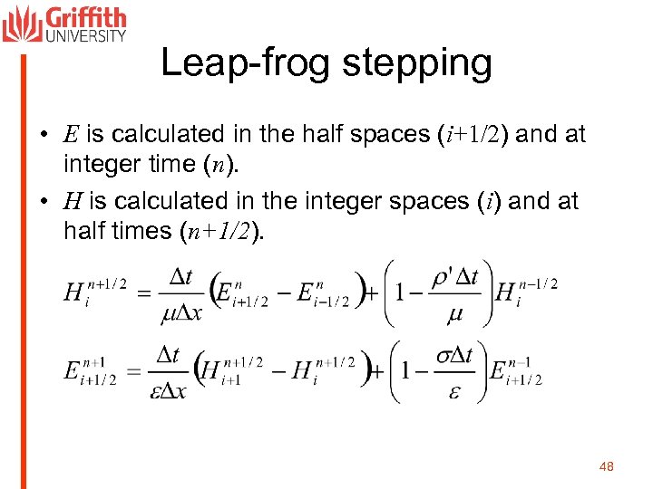 Leap-frog stepping • E is calculated in the half spaces (i+1/2) and at integer