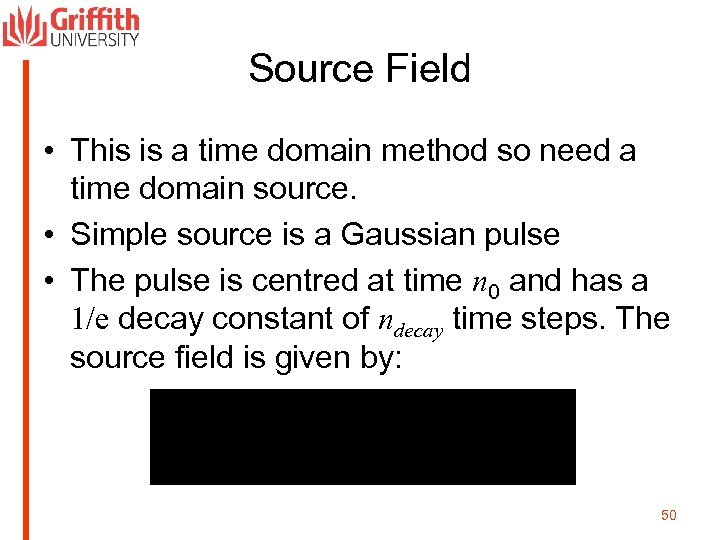 Source Field • This is a time domain method so need a time domain