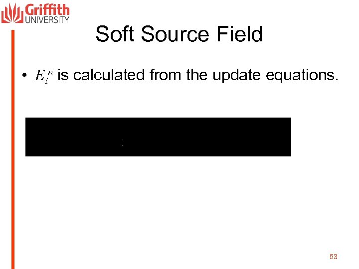 Soft Source Field • Ein is calculated from the update equations. 53 