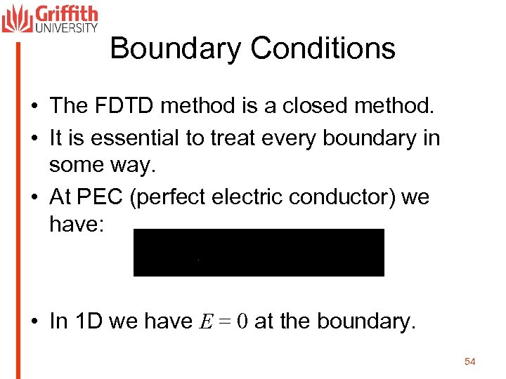 Boundary Conditions • The FDTD method is a closed method. • It is essential
