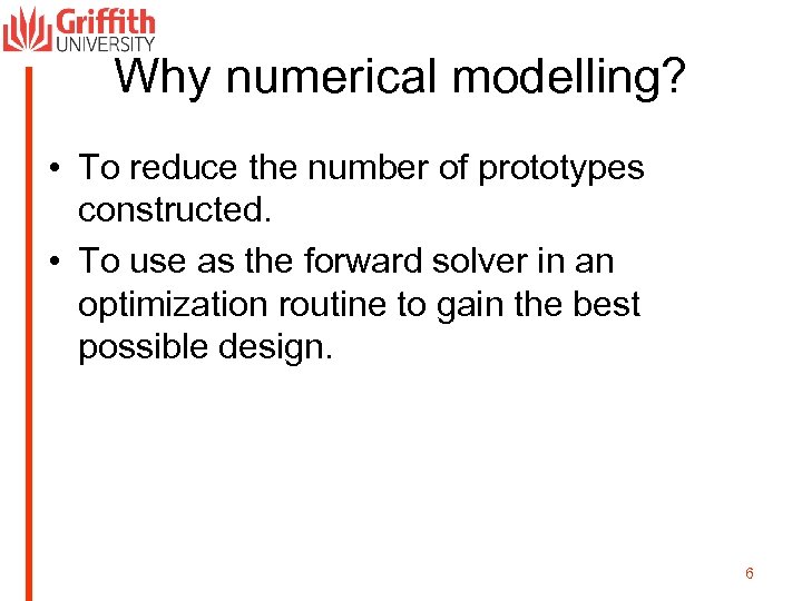 Why numerical modelling? • To reduce the number of prototypes constructed. • To use