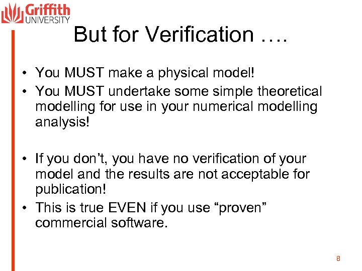 But for Verification …. • You MUST make a physical model! • You MUST
