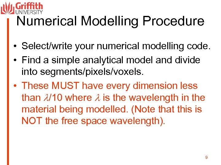 Numerical Modelling Procedure • Select/write your numerical modelling code. • Find a simple analytical