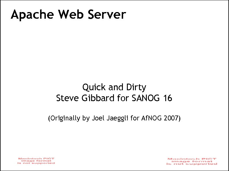 Apache Web Server Quick and Dirty Steve Gibbard for SANOG 16 (Originally by Joel