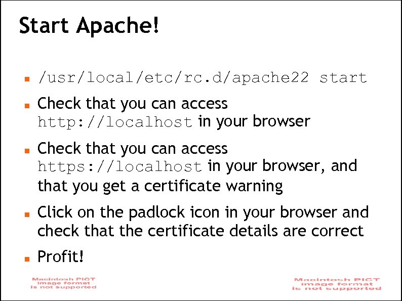 Start Apache! /usr/local/etc/rc. d/apache 22 start Check that you can access http: //localhost in