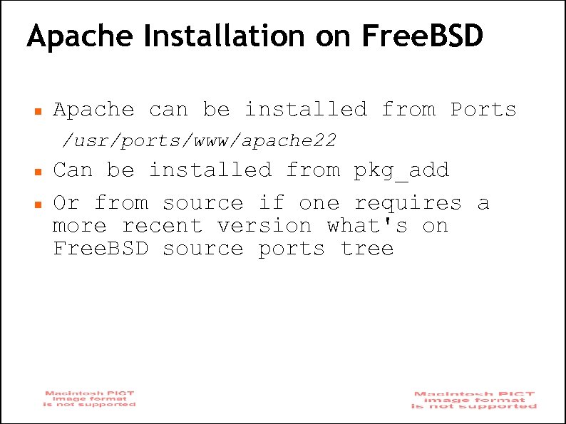 Apache Installation on Free. BSD Apache can be installed from Ports /usr/ports/www/apache 22 Can