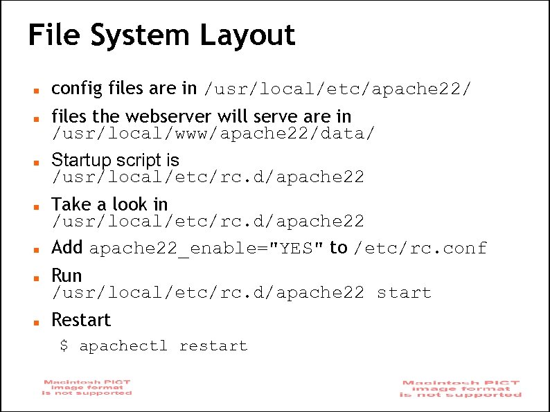 File System Layout config files are in /usr/local/etc/apache 22/ files the webserver will serve