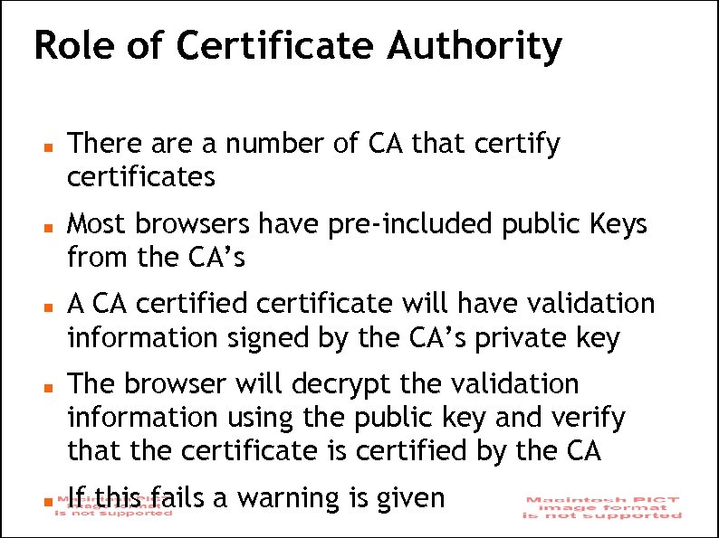 Role of Certificate Authority There a number of CA that certify certificates Most browsers