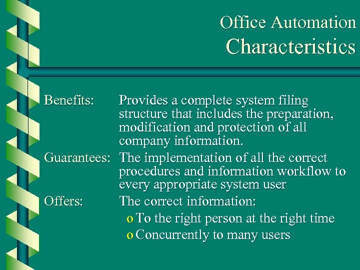 Office Automation Characteristics Benefits: Provides a complete system filing structure that includes the preparation,