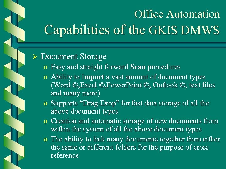 Office Automation Capabilities of the GKIS DMWS Ø Document Storage o Easy and straight