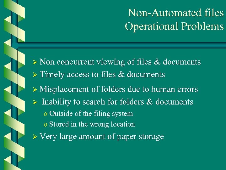 Non-Automated files Operational Problems Ø Non concurrent viewing of files & documents Ø Timely