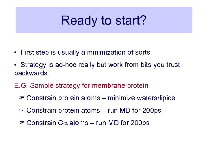 Ready to start? • First step is usually a minimization of sorts. • Strategy