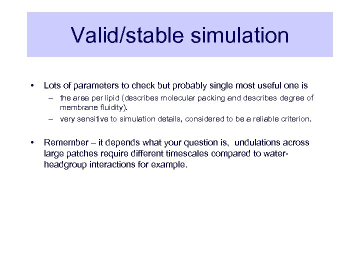 Valid/stable simulation • Lots of parameters to check but probably single most useful one