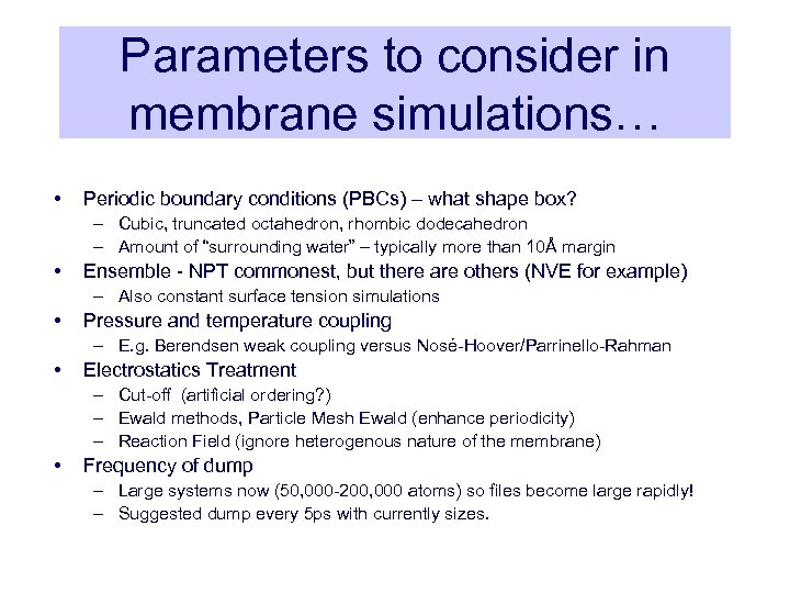 Parameters to consider in membrane simulations… • Periodic boundary conditions (PBCs) – what shape