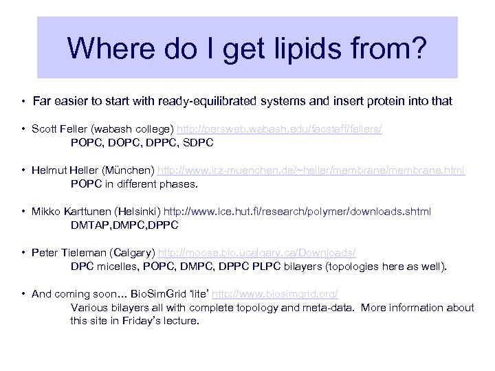 Where do I get lipids from? • Far easier to start with ready-equilibrated systems