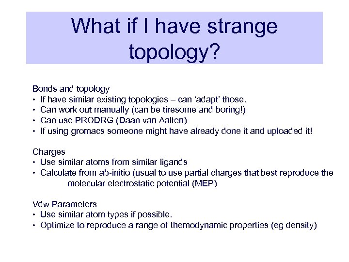 What if I have strange topology? Bonds and topology • If have similar existing