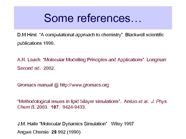 Some references… D. M Hirst “A computational approach to chemistry” Blackwell scientific publications 1990.