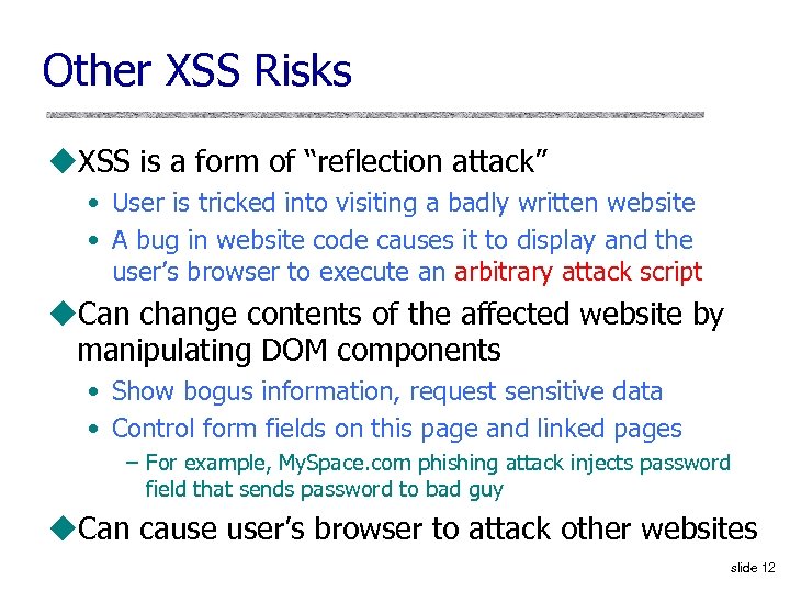Other XSS Risks u. XSS is a form of “reflection attack” • User is