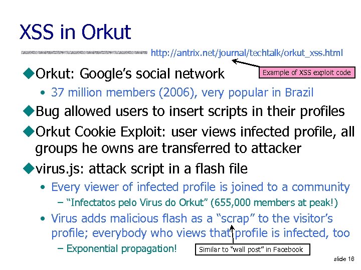 XSS in Orkut http: //antrix. net/journal/techtalk/orkut_xss. html u. Orkut: Google’s social network Example of