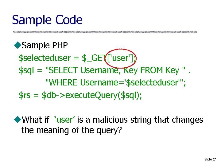 Sample Code u. Sample PHP $selecteduser = $_GET['user']; $sql = "SELECT Username, Key FROM