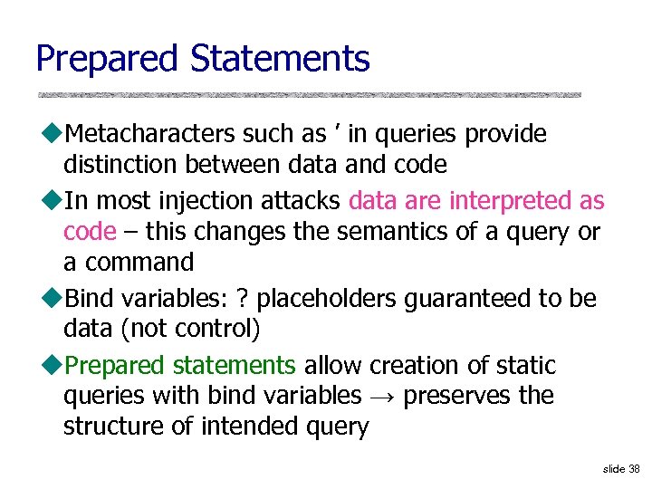 Prepared Statements u. Metacharacters such as ’ in queries provide distinction between data and