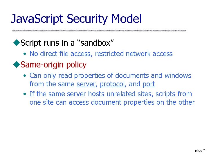 Java. Script Security Model u. Script runs in a “sandbox” • No direct file