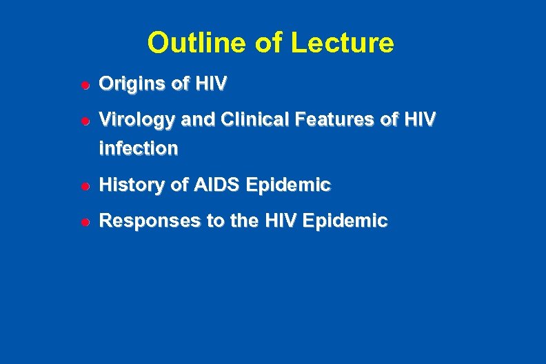 Outline of Lecture l Origins of HIV l Virology and Clinical Features of HIV