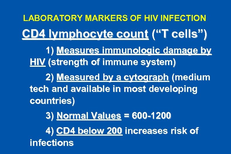 LABORATORY MARKERS OF HIV INFECTION CD 4 lymphocyte count (“T cells”) 1) Measures immunologic