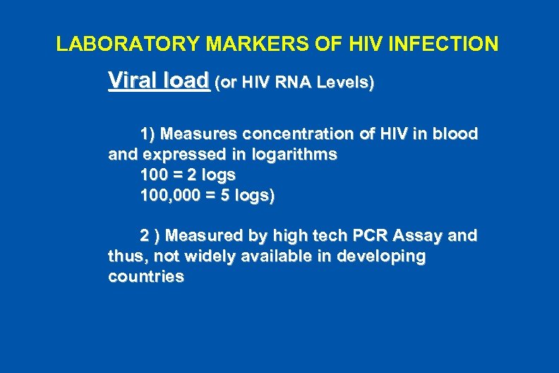 LABORATORY MARKERS OF HIV INFECTION Viral load (or HIV RNA Levels) 1) Measures concentration