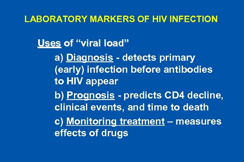 LABORATORY MARKERS OF HIV INFECTION Uses of “viral load” a) Diagnosis - detects primary