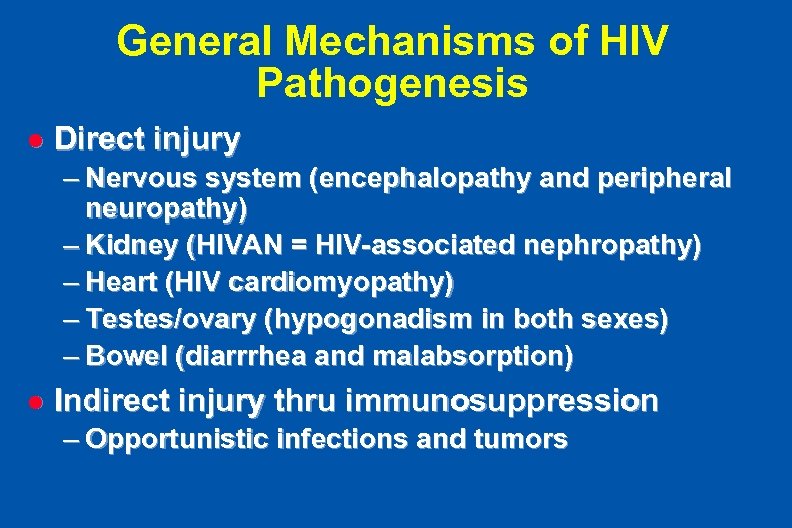 General Mechanisms of HIV Pathogenesis l Direct injury – Nervous system (encephalopathy and peripheral