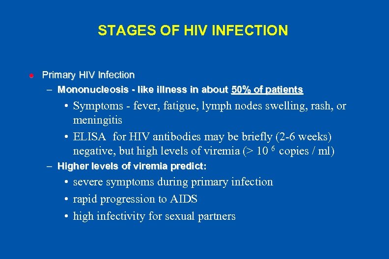 STAGES OF HIV INFECTION l Primary HIV Infection – Mononucleosis - like illness in