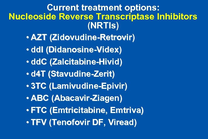 Current treatment options: Nucleoside Reverse Transcriptase Inhibitors (NRTIs) • AZT (Zidovudine-Retrovir) • dd. I