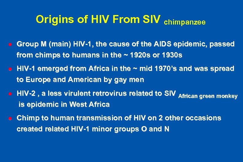 Origins of HIV From SIV chimpanzee l Group M (main) HIV-1, the cause of