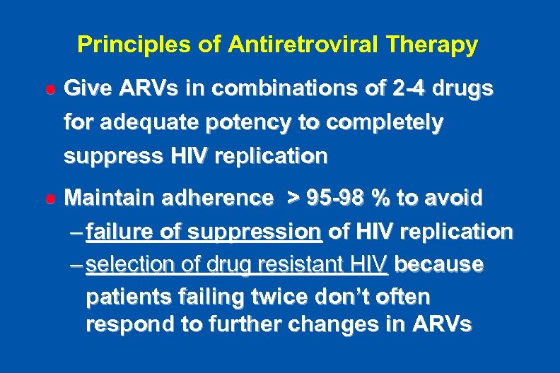Principles of Antiretroviral Therapy l Give ARVs in combinations of 2 -4 drugs for