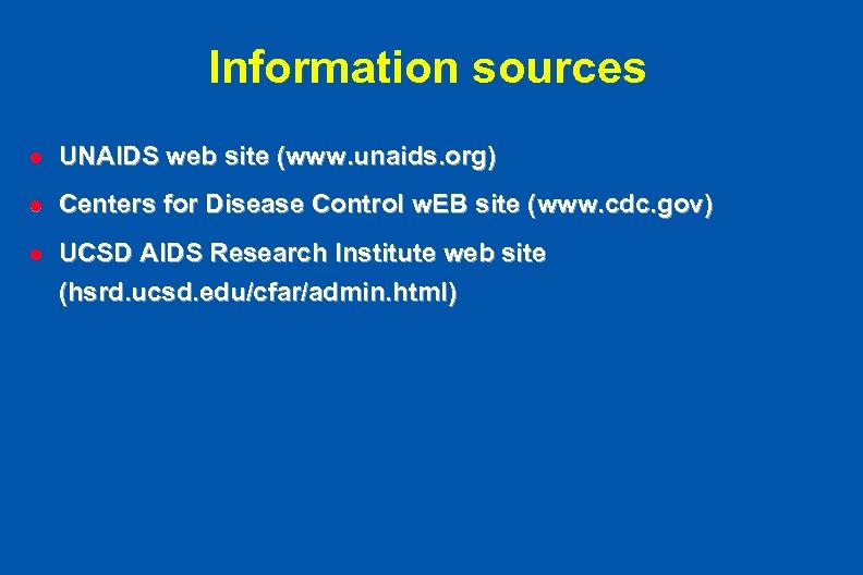 Information sources l UNAIDS web site (www. unaids. org) l Centers for Disease Control