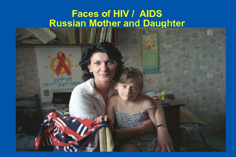 Faces of HIV / AIDS Russian Mother and Daughter 