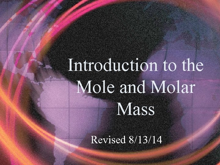 Introduction to the Mole and Molar Mass Revised 8/13/14 