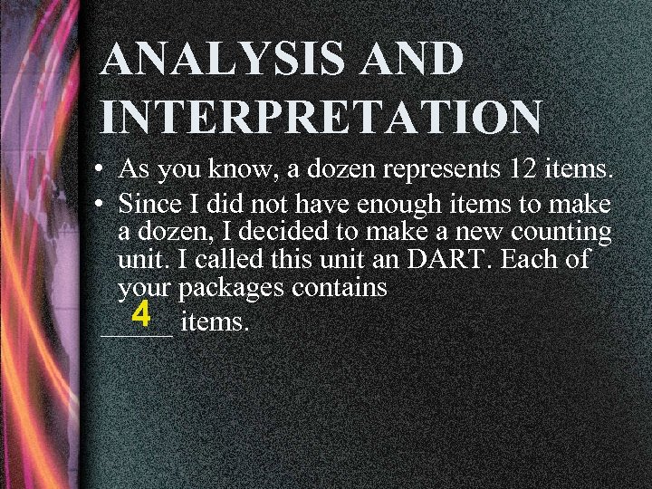 ANALYSIS AND INTERPRETATION • As you know, a dozen represents 12 items. • Since