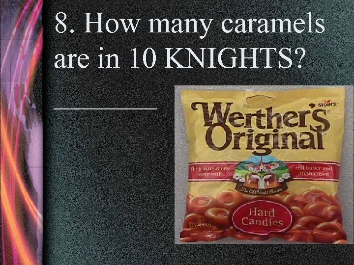 8. How many caramels are in 10 KNIGHTS? _______ 