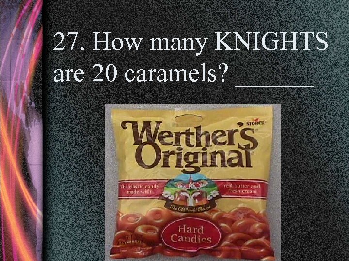 27. How many KNIGHTS are 20 caramels? ______ 