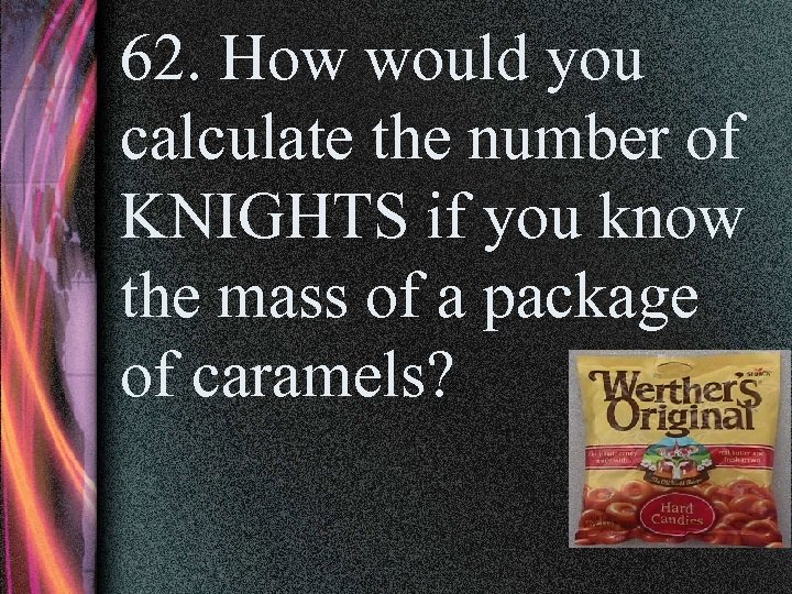 62. How would you calculate the number of KNIGHTS if you know the mass